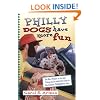 Philly Dogs Have More Fun: The Best Places to Go and Things to Do with Your Dog in the Greater Philadelphia Area