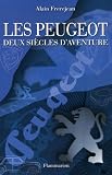 Les Peugeot : Deux si�cles d'aventure