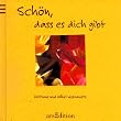 Sch�n da� es dich gibt