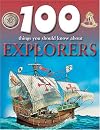 100 Things You Should Know About Explorers (100 Things You Should Know Abt)