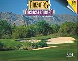 2007 Arizona s Greatest Courses Golf Calendar