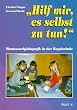 Hilf mir, es selbst zu tun!: Montessorip�dagogik in der Regelschule