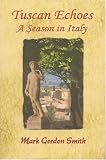 Tuscan Echoes: A Season in Italy