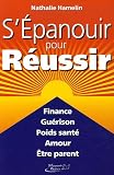 S'�panouir pour r�ussir : Finance, gu�rison, poids sant�, amour,