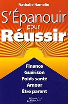 S'&eacute;panouir pour r&eacute;ussir finance gu&eacute;rison poids sant&eacute; amour parent