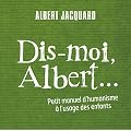 Dis-moi Albert... : Petit manuel d'humanisme � l'usage des enfants