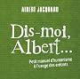 Dis-moi Albert... : Petit manuel d'humanisme � l'usage des enfants