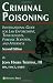 Criminal Poisoning: Investigational Guide for Law Enforcement, Toxicologists, Forensic Scientists, and Attorneys (Forensic Science and Medicine)