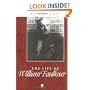 The Life of William Faulkner: A Critical Biography (Blackwell Critical Biographies)