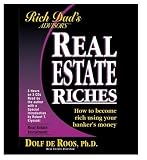 Real Estate Riches: How to Become Rich Using Your Banker's Money (Rich Dad's Advisors Series)