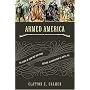 Armed America: The Remarkable Story of How and Why Guns Became as American as Apple Pie