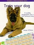 Books : Train Your Dog: A Weekly Programme for a Well-behaved Dog (Pet love)