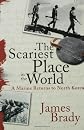 The Scariest Place in the World: A Marine Returns to North Korea
