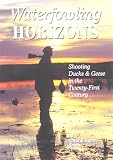 Waterfowling Horizons: Shooting Ducks & Geese in the 21st Century