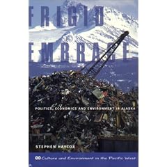 Frigid Embrace: Politics, Economics, and Environment in Alaska