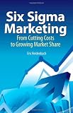 Six Sigma Marketing: From Cutting Costs to Growing Market Share
