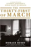 The Thirty-first of March: An Intimate Portrait of Lyndon Johnson`s Final Days in Office