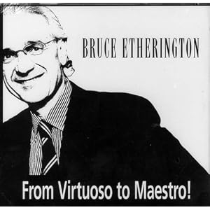From Virtuoso to Maestro! - 3 Disk CD by Bruce Etherington