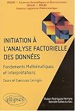 Initiation � l'analyse factorielle des donn�es : Fondements des math�matiques et interpr�tations, cours et exercices