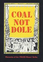 Coal Not Dole: Memories of the 1984/85 Miners' Strike