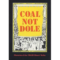 Coal Not Dole: Memories of the 1984/85 Miners' Strike