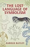 The Lost Language of Symbolism (Dover Books on Anthropology and Folklore)
