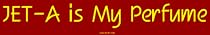 JET-A is My Perfume Large Bumper Sticker