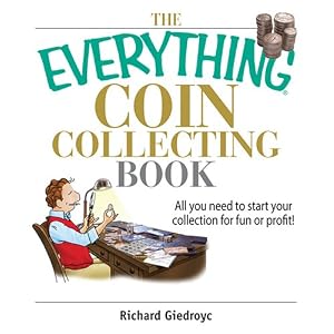 The Everything Coin Collecting Book: All You Need to Start Your Collection And Trade for Profit (Everything Series)