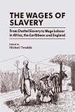 Review Routledge  / The Wages of Slavery: From Chattel Slavery to Wage Labour in Africa, the Caribbean and England