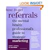 How to Get Referrals: The Mental Health Professional's Guide to Strategic Marketing