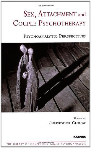 Sex, Attachment and Couple Psychotherapy: Psychoanalytic Perspectives (The Library of Couple and Family Psychoanalysis)