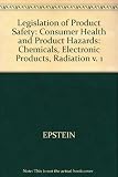 The legislation of product safety. Vol.1, Consumer health and product hazards - chemicals, electronic products, radiation