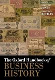 The Oxford Handbook of Business History (Oxford Handbooks)