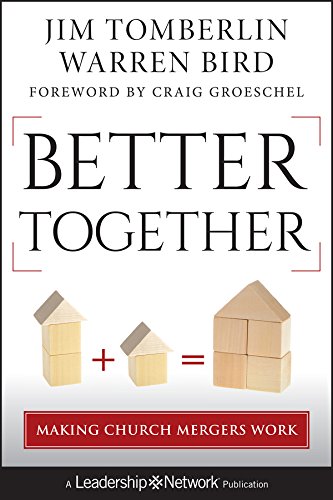 Better Together: Making Church Mergers Work (Jossey-Bass Leadership Network Series)