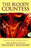 The Bloody Countess: The Atrocities of Erzsebet Bathory