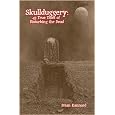 Skullduggery: 45 True Tales of Disturbing the Dead