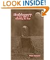 Skullduggery: 45 True Tales of Disturbing the Dead