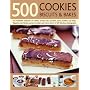 500 Cookies, Biscuits and Bakes: An Irresistible Collection of Cookies, Scones, Bars, Brownies, Slices, Muffins, Cup Cakes, Flapjacks, Shortbread, ... ... and More, Shown in 500 Fabulous Photographs