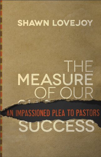 The Measure of Our Success, An Impassioned Plea to Pastors