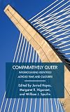 Comparatively queer : interrogating identities across time and cultures