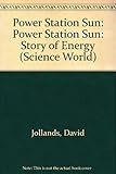 Power station sun : the story of energy