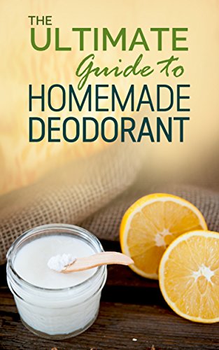 Homemade deodorant: The Ultimate Guide to Homemade Deodorant: The Perfect Guide to Help You Make Your Own Natural Deodorant ( deodorant recipes, deodorants spray, deodorant making), by Dr. Jack Newman
