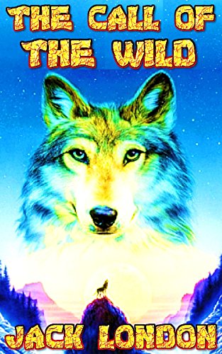 The Call of The Wild: , by Jack London (Illustrated + Unabridged + Active Contents), by Jack London