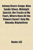 Johnny Rivers Songs: Blue Suede Shoes, Midnight Special, the Tracks of My Tears, Where Have All the Flowers Gone?, Help Me, Rhonda, Maybell