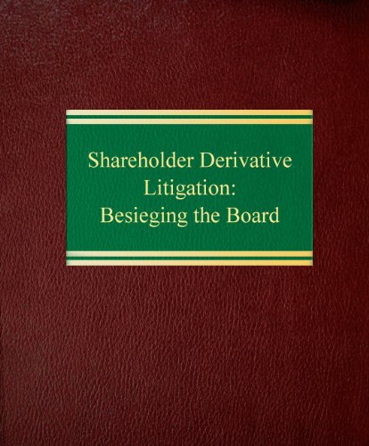 Shareholder Derivative Litigation: Besieging the Board (Corporate Litigation Series)