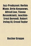 Jazz-Produzent: Herbie Mann, Orrin Keepnews, Alfred Lion, Timme Rosenkrantz, Joachim-Ernst Berendt, Robert Irving III, Creed Taylor: Herbie Mann, ... Peter Schmidlin, Teo Macero, Siegfried Loch