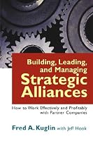 Building, Leading, and Managing Strategic Alliances