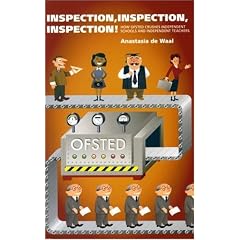 Inspection, Inspection, Inspection: How OfSTED Crushes Independent Schools and Independent Teachers