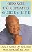 George Foreman's Guide to Life: How to Get Up Off the Canvas When Life Knocks You Down