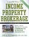 A Master Guide to Income Property Brokerage : Boost Your Income By Selling Commercial and Income Properties , 4th Edition